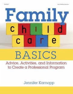 Family Child Care Basics: Advice, Activities, and Information to Create a Professional Program - Karnopp, Jennifer