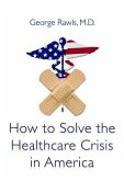 How to Solve the Health Care Crisis in America: Physicians Must Get Back in the Game: A Basic Primer