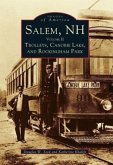 Salem, NH: Volume II Trolleys, Canobie Lake, and Rockingham Park