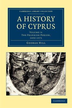 A History of Cyprus - Volume 3 - Hill, George