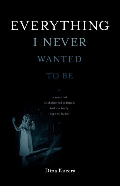 Everything I Never Wanted to Be - Kucera, Dina