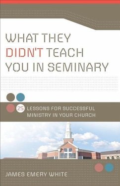 What They Didn't Teach You in Seminary - White, James Emery