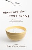 Where Are the Cocoa Puffs?: A Family's Journey Through Bipolar Disorder
