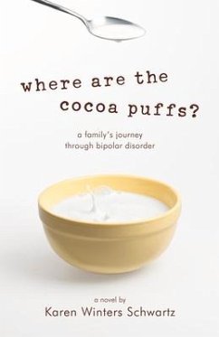 Where Are the Cocoa Puffs?: A Family's Journey Through Bipolar Disorder - Winters Schwartz, Karen