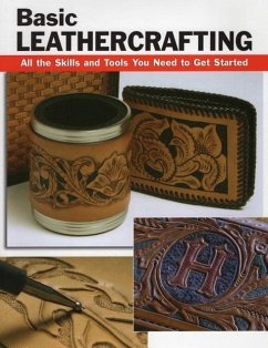 Basic Leathercrafting: All the Skills and Tools You Need to Get Started - Letcavage, Elizabeth