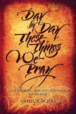 Day by Day These Things We Pray - Boers, Arthur