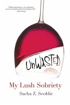 Unwasted: My Lush Sobriety - Scoblic, Sacha Z.