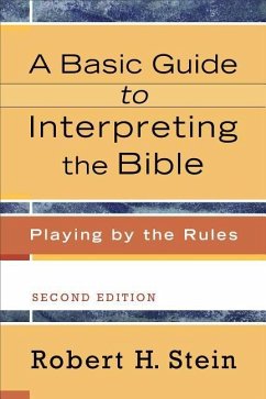 A Basic Guide to Interpreting the Bible: Playing by the Rules - Stein, Robert H.