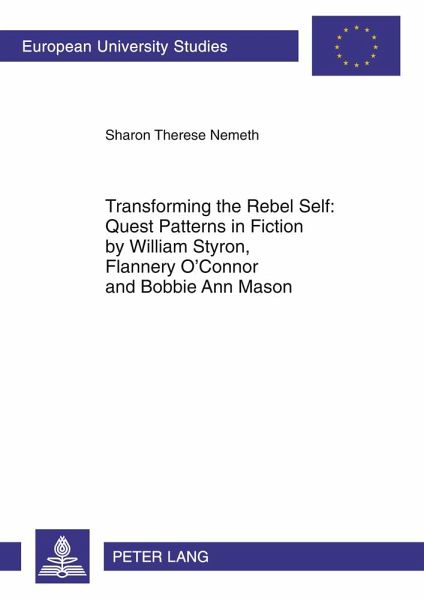 Transforming the Rebel Self: Quest Patterns in Fiction by William Styron, Flannery O'Connor and Bobbie Ann Mason Transforming the Rebel Self: Quest Patterns in Fiction by William Styron, Flannery O'Connor and Bobbie Ann Mason