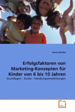 Erfolgsfaktoren von Marketing-Konzepten für Kinder von 6 bis 10 Jahren - Binder, Karina