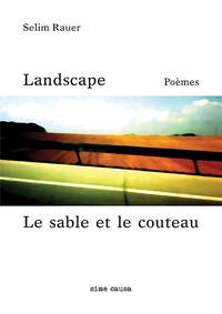 Landscape : poèmes = Le sable et le couteau. Landscape : poèmes = Le sable et le couteau.
