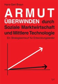 Armut überwinden durch Soziale Marktwirtschaft und Mittlere Technologie - Braun, Hans-Gert