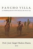 Pancho Villa. La Primera Revolucion Social del Siglo XX