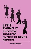 Let's Swing It - 8 New Fox Trots For Murray-Go-Round Members
