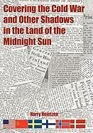Covering the Cold War and Other Shadows in the Land of the Midnight Sun