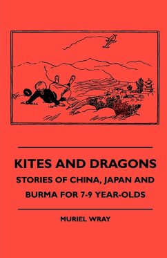 Kites and Dragons - Stories of China, Japan and Burma for 7-Kites and Dragons - Stories of China, Japan and Burma for 7-9 Year-Olds 9 Year-Olds - Wray, Muriel