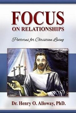 Focus on Relationships: Patterns for Christian Living - Alloway, Henry O.