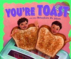 You're Toast and Other Metaphors We Adore - Loewen, Nancy