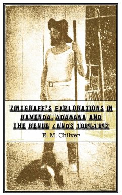 Zintgraff's Explorations in Bamenda, Adamawa and the Benue Lands 1889-1892 - Chilver, E. M.