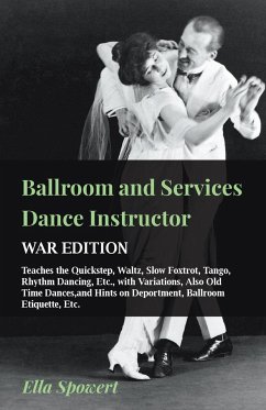 Ballroom and Services Dance Instructor - War Edition - Teaches the Quickstep, Waltz, Slow Foxtrot, Tango, Rhythm Dancing, Etc., with Variations, Also Old Time Dances,and Hints on Deportment, Ballroom Etiquette, Etc. - Spowert, Ella