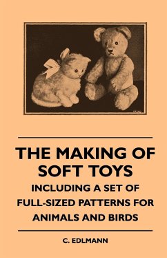 The Making of Soft Toys - Including a Set of Full-Sized Patterns for Animals and Birds - Edlmann, Elliot C.