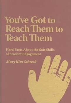You've Got to Reach Them to Teach Them: Hard Facts about the Soft Skills of Student Engagement - Schreck, Mary Kim