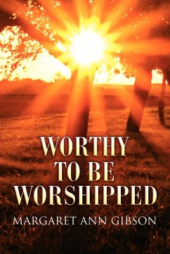 Worthy to Be Worshipped - Gibson, Margaret Ann