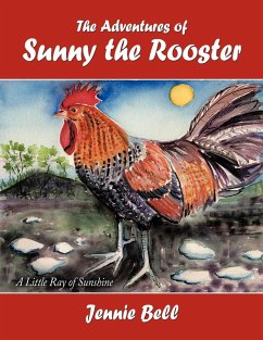 The Adventures of Sunny the Rooster - Bell, Jennie