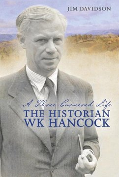 A Three-Cornered Life: The Historian W.K. Hancock - Davidson, Jim