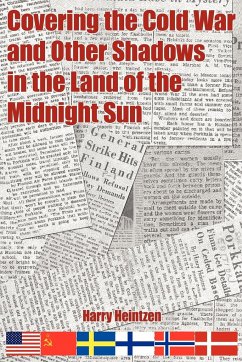 Covering the Cold War and Other Shadows in the Land of the Midnight Sun - Heintzen, Harry