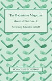 The Badminton Magazine - Masters of Their Arts - II. - Secondary Education in Golf