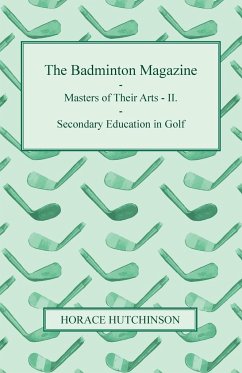 The Badminton Magazine - Masters of Their Arts - II. - Secondary Education in Golf - Hutchinson, Horace