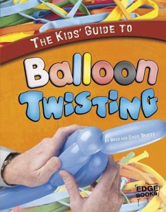 The Kids' Guide to Balloon Twisting - Trusty, Brad; Trusty, Cindy