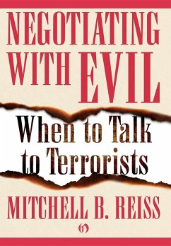 Negotiating with Evil: When to Talk to Terrorists - Reiss, Mitchell B.