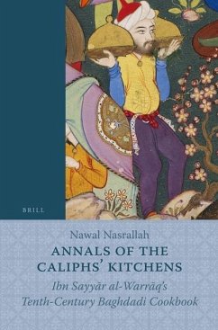 Annals of the Caliphs' Kitchens: Ibn Sayyār Al-Warrāq's Tenth-Century Baghdadi Cookbook - Nasrallah, Nawal