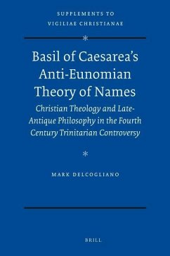 Basil of Caesarea's Anti-Eunomian Theory of Names - Delcogliano, Mark