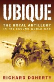 Ubique: The Royal Artillery in the Second World War