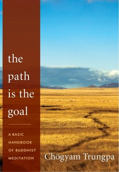 The Path Is the Goal: A Basic Handbook of Buddhist Meditation - Trungpa, Chogyam