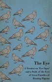 The Eye - A Treatise on 'Eye Signs' and a Study of the Eyes of Great Families of Homing Pigeons