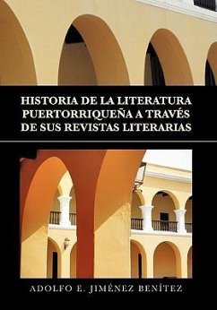 HISTORIA DE LA LITERATURA PUERTORRIQUEÑA A TRAVÉS DE SUS REVISTAS LITERARIAS - Benítez, Adolfo E. Jiménez