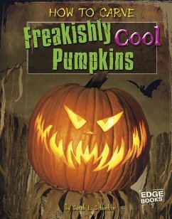 How to Carve Freakishly Cool Pumpkins - Schuette, Sarah L.