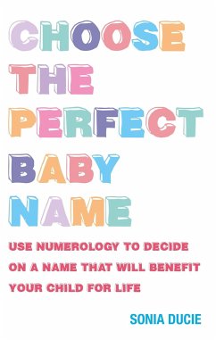 Choose the Perfect Baby Name: Give Your Baby the Best Start with the Magic of Numbers - Ducie, Sonia