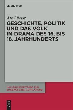 Geschichte, Politik und das Volk im Drama des 16. bis 18. Jahrhunderts - Beise, Arnd