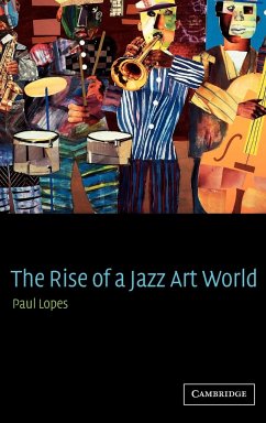 The Rise of a Jazz Art World - Lopes, Paul