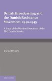 British Broadcasting and the Danish Resistance Movement 1940 1945