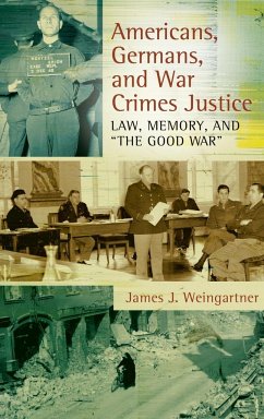 Americans, Germans, and War Crimes Justice - Weingartner, James