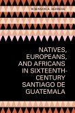 Natives, Europeans, and Africans in Sixteenth-Century Santiago de Guatemala