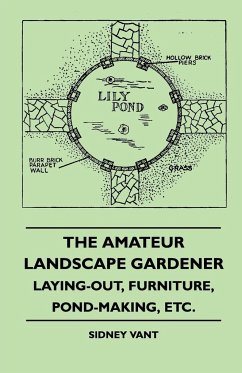 The Amateur Landscape Gardener - Laying-Out, Furniture, Pond-Making, Etc. - Vant, Sidney
