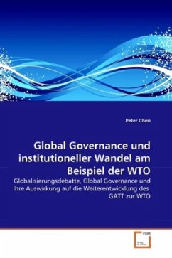 Global Governance und institutioneller Wandel am Beispiel der WTO - Chen, Peter