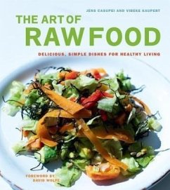 The Art of Raw Food: Delicious, Simple Dishes for Healthy Living - Casupei, Jens; Kaupert, Vibeke